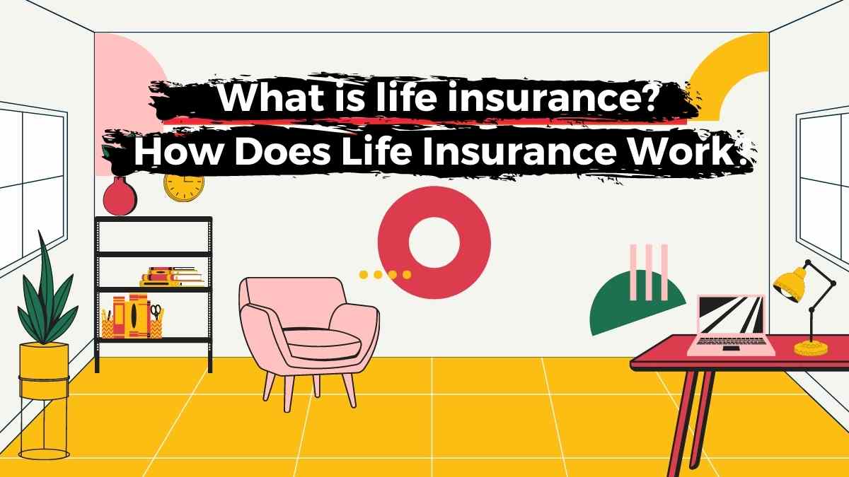 What Is Life Insurance And How Does It Work